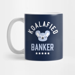 Koalafied Banker - Funny Gift Idea for Bankers Mug